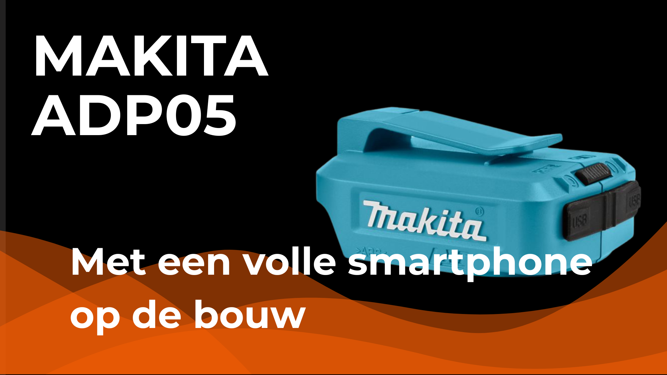 Op de bouw een volle smartphone met de Makita ADP05